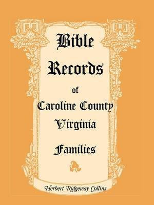 Bible Records of Caroline County, Virginia Families(English, Paperback, Collins Herbert Ridgeway)