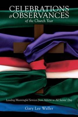 Celebrations and Observances of the Chruch Year(English, Electronic book text, Waller Gary Lee)