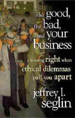 Good, the Bad and Your Business(English, Hardcover, Seglin Jeffrey L.)