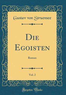 Die Egoisten, Vol. 2: Roman (Classic Reprint)(German, Hardcover, Struensee Gustav von)