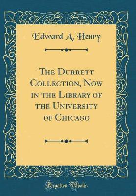 The Durrett Collection, Now in the Library of the University of Chicago (Classic Reprint)(English, Hardcover, Henry Edward A.)