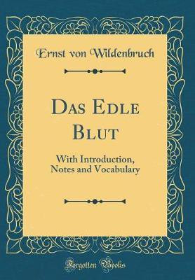 Das Edle Blut: With Introduction, Notes and Vocabulary (Classic Reprint)(English, Hardcover, Wildenbruch Ernst von)