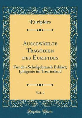Ausgewaehlte Tragoedien Des Euripides, Vol. 2(German, Hardcover, Euripides Euripides)