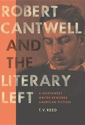Robert Cantwell and the Literary Left(English, Electronic book text, Reed T V)