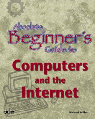 Absolute Beginner's Guide to Computers and the Internet(English, Paperback, Miller Michael)