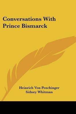 Conversations With Prince Bismarck(English, Paperback, Poschinger Heinrich Von)