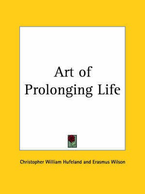 Art of Prolonging Life (1880)(English, Paperback, Hufeland Christopher William)