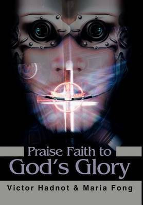 Praise Faith to God's Glory(English, Hardcover, Hadnot Victor D)
