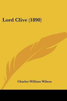 Lord Clive (1890)(English, Paperback, Wilson Charles William Sir)