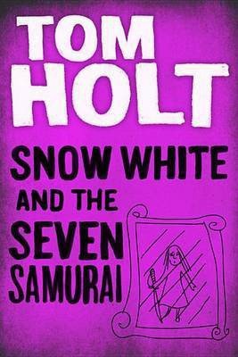 Snow White and the Seven Samurai(English, Electronic book text, Holt Tom)
