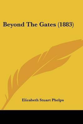 Beyond The Gates (1883)(English, Paperback, Phelps Elizabeth Stuart)