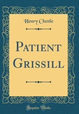 Patient Grissill (Classic Reprint)(English, Hardcover, Chettle Henry)
