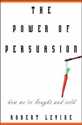 The Power of Persuasion(English, Hardcover, Levine Robert)