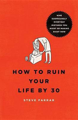 How to Ruin Your Life by 30(English, Electronic book text, Farrar Steve)