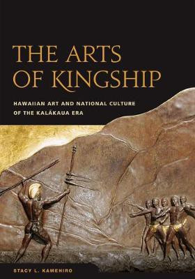The Arts of Kingship(English, Electronic book text, Kamehiro Stacy L.)