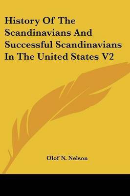 History Of The Scandinavians And Successful Scandinavians In The United States V2(English, Paperback, Nelson Olof N)