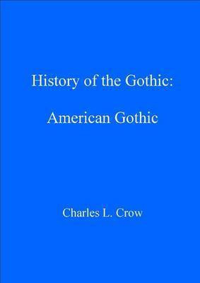History of the Gothic: American Gothic(English, Electronic book text, Crow Charles L.)