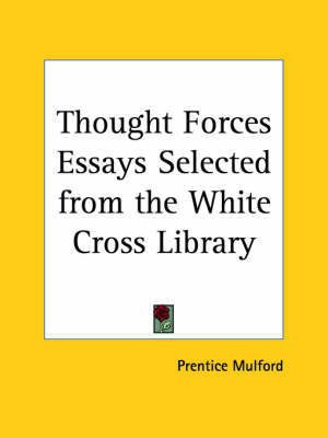 Thought Forces Essays Selected from the White Cross Library (1913)(English, Paperback, Mulford Prentice)