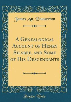 A Genealogical Account of Henry Silsbee, and Some of His Descendants (Classic Reprint)(English, Hardcover, Emmerton James An.)
