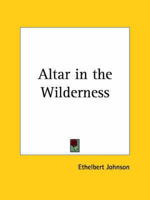 Altar in the Wilderness (1904)(English, Paperback, Johnson Ethelbert)