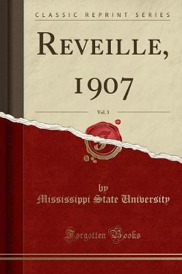 Reveille, 1907, Vol. 3 (Classic Reprint)(English, Paperback, University Mississippi State)