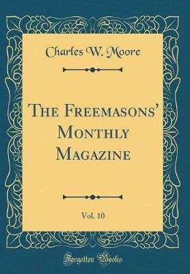 The Freemasons' Monthly Magazine, Vol. 10 (Classic Reprint)(English, Hardcover, Moore Charles W.)