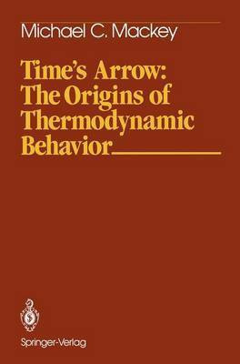 Time's Arrow: The Origins of Thermodynamic Behavior(English, Hardcover, Mackey Michael C.)