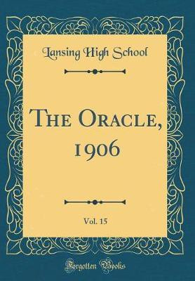 The Oracle, 1906, Vol. 15 (Classic Reprint)(English, Hardcover, School Lansing High)