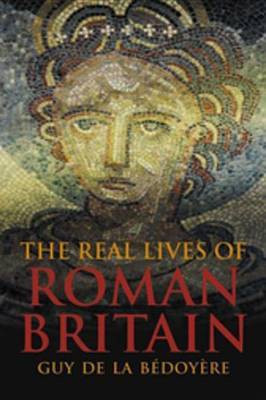 The Real Lives of Roman Britain(English, Electronic book text, De La Bedoyere Guy)