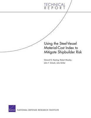 Using the Steel-Vessel Material-Cost Index to Mitigate Shipbuilder Risk(English, Electronic book text, Professor Keating Edward G)