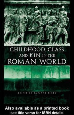 Childhood, Class and Kin in the Roman World(English, Electronic book text, Dr Dixon Suzanne)