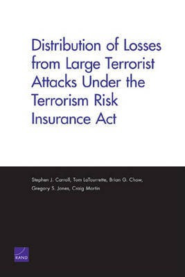 Distribution of Losses from Large Terrorist Attacks Under the Terrorism Risk Insurance ACT(English, Electronic book text, Carroll Stephen J)