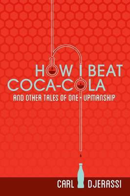 How I Beat Coca-Cola and Other Tales of One-Upmanship(English, Electronic book text, Professor of Chemistry Djerassi Carl)