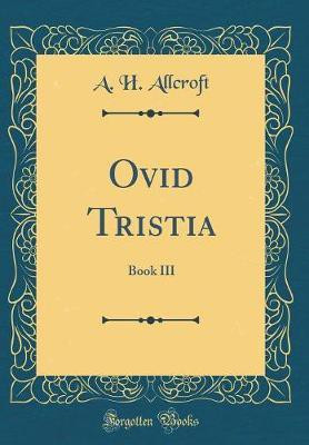 Ovid Tristia: Book III (Classic Reprint)(English, Hardcover, Allcroft A. H.)