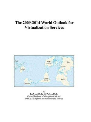 The 2009-2014 World Outlook for Virtualization Services(English, Electronic book text, Icon Group International Inc)