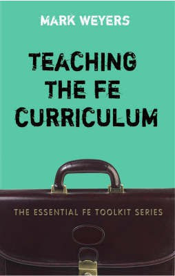 Teaching the FE Curriculum(English, Paperback, Weyers Mark)