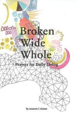 Broken Wide Whole(English, Paperback, Vinson Suzanne L)
