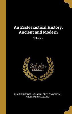 An Ecclesiastical History, Ancient and Modern; Volume 2(German, Hardcover, Coote Charles)