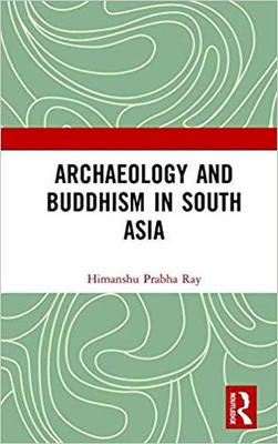 Archaeology and Buddhism in South Asia(English, Hardcover, Himanshu Prabha Ray)