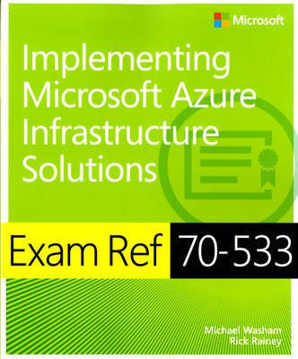 Exam Ref 70-533 Implementing Microsoft Azure Infrastructure Solutions(English, Paperback, Washam Michael)