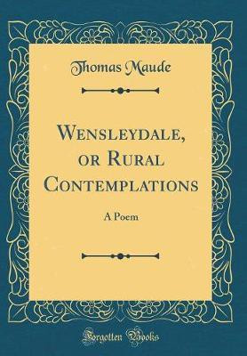 Wensleydale, or Rural Contemplations: A Poem (Classic Reprint)(English, Hardcover, Maude Thomas)