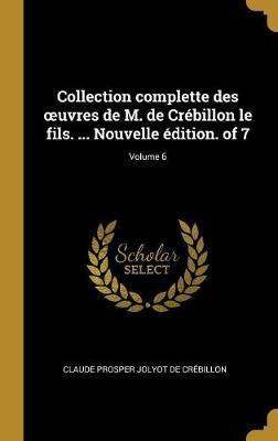 Collection complette des oeuvres de M. de Crebillon le fils. ... Nouvelle edition. of 7; Volume 6(French, Hardcover, Crebillon Claude Prosper Jolyot de)