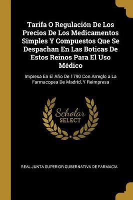 Tarifa O Regulacion De Los Precios De Los Medicamentos Simples Y Compuestos Que Se Despachan En Las Boticas De Estos Reinos Para El Uso Medico(Spanish, Paperback, De Farmacia Real Junta Superior Guberna) Tarifa O Regulacion De Los Precios De Los Medicamentos Simples Y Compuestos Que Se Despachan En Las Boticas De Estos Reinos Para El Uso Medico(Spanish, Paperback, De Farmacia Real Junta Superior Guberna)