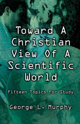 Toward a Christian View of a Scientific World(English, Paperback, Murphy George L)