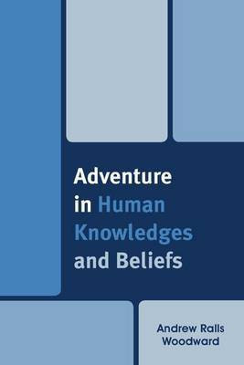 Adventure in Human Knowledges and Beliefs(English, Paperback, Woodward Andrew Ralls)