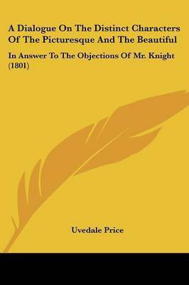 A Dialogue On The Distinct Characters Of The Picturesque And The Beautiful(English, Paperback, Price Uvedale Sir)