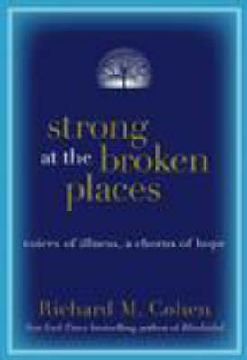 Strong at the Broken Places(English, Hardcover, Cohen Richard M)