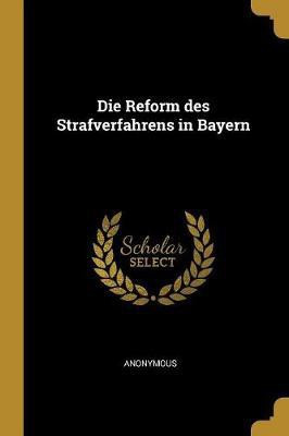 Die Reform des Strafverfahrens in Bayern(German, Paperback, Anonymous)