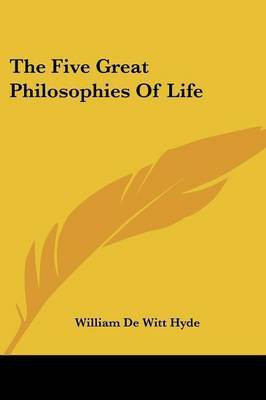 The Five Great Philosophies Of Life(English, Paperback, Hyde William De Witt)