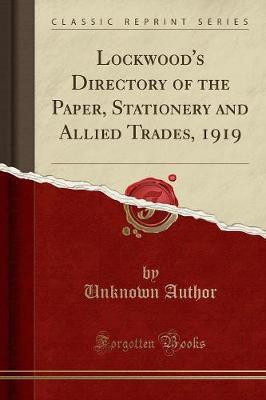Lockwood's Directory of the Paper, Stationery and Allied Trades, 1919 (Classic Reprint)(English, Paperback, Author Unknown)